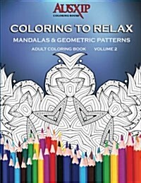 Coloring to Relax Mandalas & Geometric Patterns (Paperback)