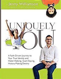 Uniquely You: A Faith-Driven Journey to Your True Identity and Water-Walking, Giant-Slaying, History-Making Destiny (Paperback)