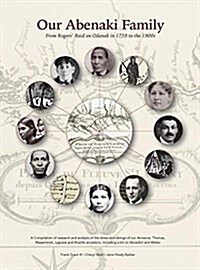 Our Abenaki Family from Rogers Raid on Odanak in 1759 to the 1900s: A Compilation of Research and Analysis of the Times and Doings of Our Annance, Th (Hardcover)