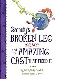 Sammys Broken Leg (Oh, No!) and the Amazing Cast That Fixed It (Hardcover)