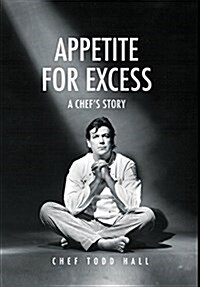 Appetite for Excess: A Chefs Story (Hardcover)