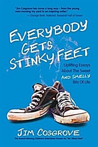 Everybody Gets Stinky Feet: Uplifting Essays about the Sweet and Smelly Bits of Life (Paperback)