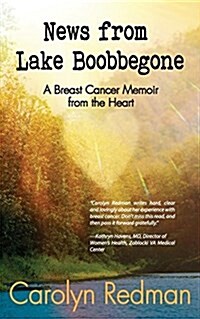 News from Lake Boobbegone: A Breast Cancer Memoir from the Heart (Paperback)