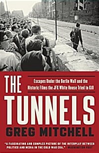 The Tunnels: Escapes Under the Berlin Wall and the Historic Films the JFK White House Tried to Kill (Paperback)
