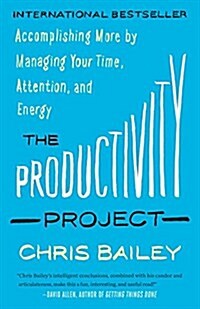 The Productivity Project: Accomplishing More by Managing Your Time, Attention, and Energy (Paperback)