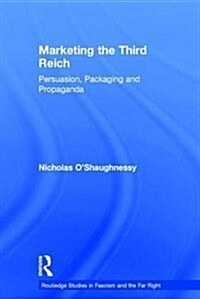 Marketing the Third Reich : Persuasion, Packaging and Propaganda (Hardcover)