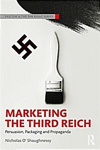Marketing the Third Reich : Persuasion, Packaging and Propaganda (Paperback)