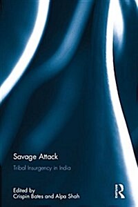 Savage Attack : Tribal Insurgency in India (Hardcover)