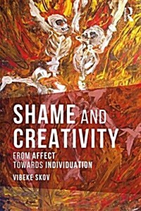 Shame and Creativity : From Affect Towards Individuation (Paperback)