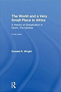 The World and a Very Small Place in Africa : A History of Globalization in Niumi, the Gambia (Hardcover, 4 ed)