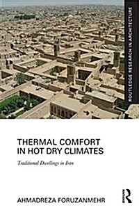 Thermal Comfort in Hot Dry Climates : Traditional Dwellings in Iran (Hardcover)