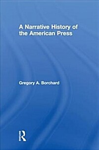 A Narrative History of the American Press (Hardcover)