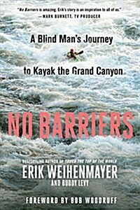 No Barriers: A Blind Mans Journey to Kayak the Grand Canyon (Paperback)