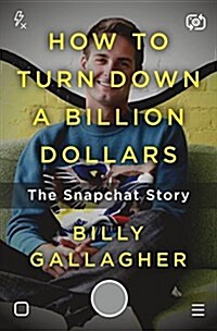 How to Turn Down a Billion Dollars: The Snapchat Story (Hardcover)