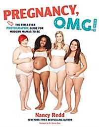 Pregnancy, Omg!: The First Ever Photographic Guide for Modern Mamas-To-Be (Paperback)