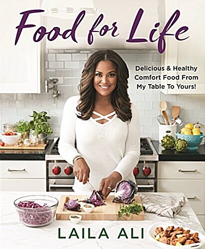 Food for Life: Delicious & Healthy Comfort Food from My Table to Yours! (Hardcover)