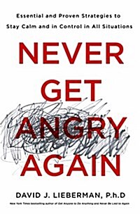 Never Get Angry Again: The Foolproof Way to Stay Calm and in Control in Any Conversation or Situation (Hardcover)