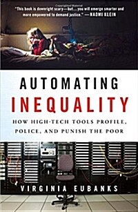 Automating Inequality: How High-Tech Tools Profile, Police, and Punish the Poor (Hardcover)