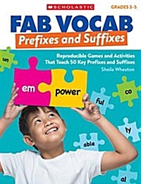 Fab Vocab: Prefixes and Suffixes: Reproducible Games and Activities That Teach 50 Key Prefixes and Suffixes (Paperback)