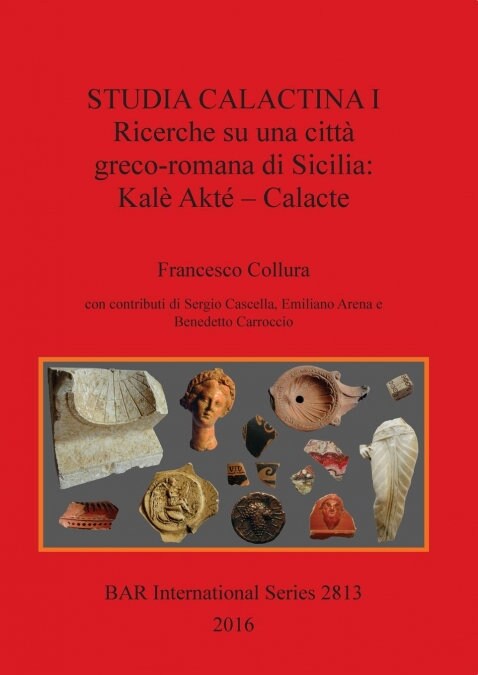 Studia Calactina I - Ricerche Su Una Citta Greco-Romana Di Sicilia: Kale Akte - Calacte (Paperback)