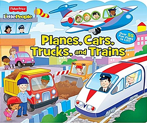 Fisher Price Little People: Planes, Cars, Trucks, and Trains (Board Books)