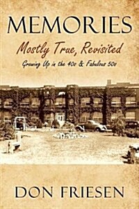 Memories: Mostly True, Revisited: Growing Up in the 40s & Fabulous 50s (Paperback)