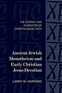 Ancient Jewish Monotheism and Early Christian Jesus-Devotion: The Context and Character of Christological Faith (Paperback)