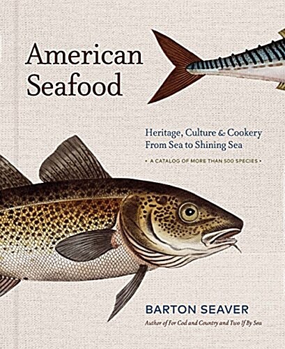 American Seafood: Heritage, Culture & Cookery from Sea to Shining Sea (Hardcover)
