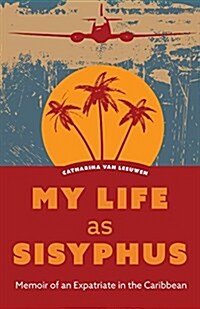 My Life as Sisyphus: Memoir of an Expatriate in the Caribbean (Paperback)