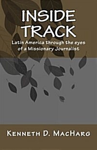 Inside Track: Latin America Through the Eyes of a Missionary Journalist (Paperback)