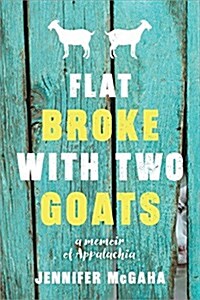 Flat Broke with Two Goats: A Memoir (Paperback)