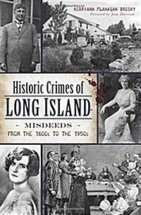 Historic Crimes of Long Island: Misdeeds from the 1600s to the 1950s (Paperback)
