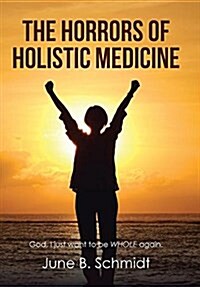 The Horrors of Holistic Medicine (Hardcover)