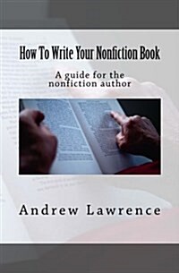 How to Write Your Nonfiction Book: A Guide for the Nonfiction Author (Paperback)