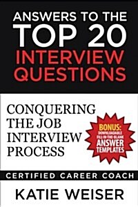 Answers to the Top 20 Interview Questions: Conquering the Job Interview Process (Paperback)