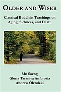 Older and Wiser: Classical Buddhist Teachings on Aging, Sickness, and Death (Paperback)