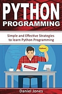 Python Programming: Simple and Effective Strategies to Learn Python Programming(learn Coding Fast, Python Programming, Essential Steps- Bo (Paperback)