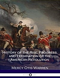 History of the Rise, Progress, and Termination of the American Revolution (Paperback)