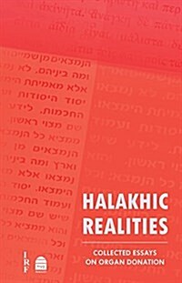 Halakhic Realities: Collected Essays on Organ Donation (Hardcover)