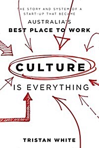 Culture Is Everything: The Story and System of a Start-Up That Became Australias Best Place to Work (Paperback)