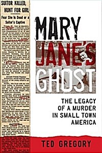 Mary Janes Ghost: The Legacy of a Murder in Small Town America (Paperback)