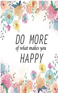 Do More What Makes You Happy: Quote Notebook for Women: Floral Notebook (Composition Book Journal) (Size 5 X 8) (Paperback)