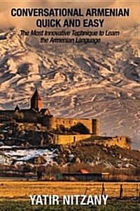 Conversational Armenian Quick and Easy: The Most Innovative Technique to Learn the Armenian Language (Paperback)