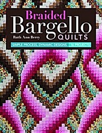 Braided Bargello Quilts: Simple Process, Dynamic Designs * 16 Projects (Paperback)
