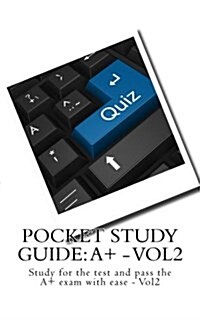 Pocket Study Guide: A+ - Vol2: Study for the Test and Pass the A+ Exam with Ease - Vol2 (Paperback)