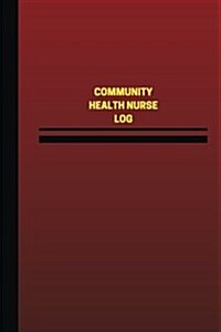 Community Health Nurse Log (Logbook, Journal - 124 Pages, 6 X 9 Inches): Community Health Nurse Logbook (Red Cover, Medium) (Paperback)