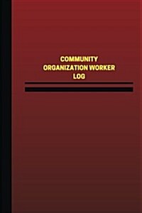 Community Organization Worker Log (Logbook, Journal - 124 Pages, 6 X 9 Inches): Community Organization Worker Logbook (Red Cover, Medium) (Paperback)