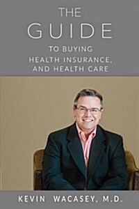 The Guide to Buying Health Insurance, and Health Care (Paperback)