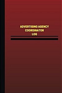 Advertising Agency Coordinator Log (Logbook, Journal - 124 Pages, 6 X 9 Inches): Advertising Agency Coordinator Logbook (Red Cover, Medium) (Paperback)