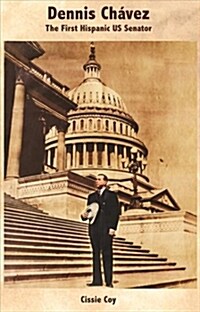 Dennis Chavez/Dennis Chavez: The First Hispanic US Senator/El Primer Senador Hispano de los Estados Unidos (Paperback)